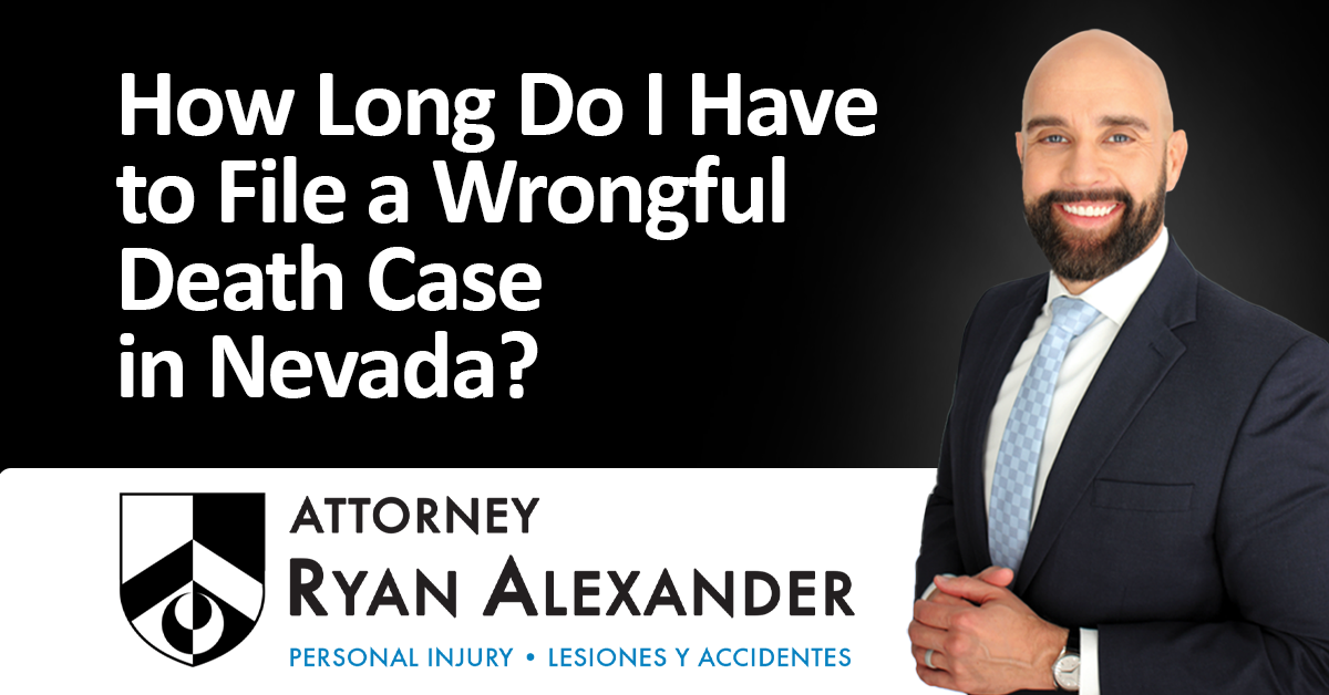 Ryan Alexander - #1 Best Las Vegas Wrongful Death Attorney - How Long Do I Have to File a Wrongful Death Case in Nevada_