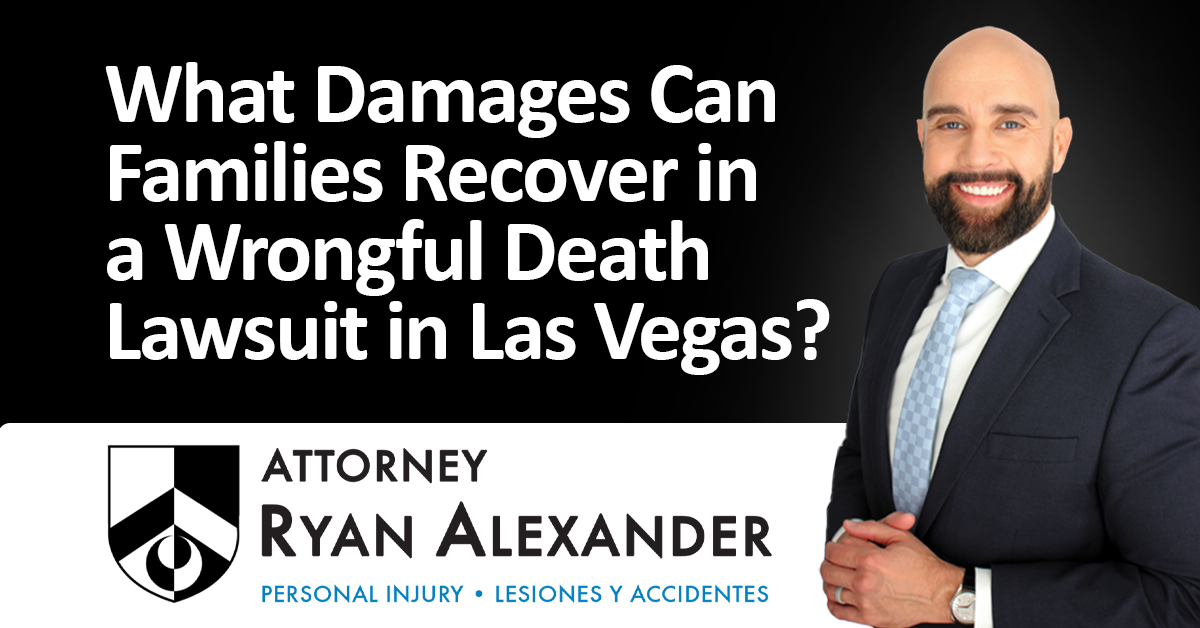 Ryan Alexander - #1 Best Las Vegas Wrongful Death Attorney - What Damages Can Families Recover in a Wrongful Death Lawsuit in Las Vegas_