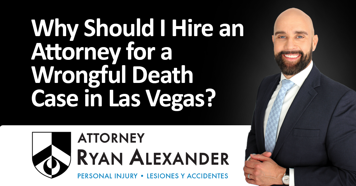 Ryan Alexander - #1 Best Las Vegas Wrongful Death Attorney - Why Should I Hire an Attorney for a Wrongful Death Case in Las Vegas_